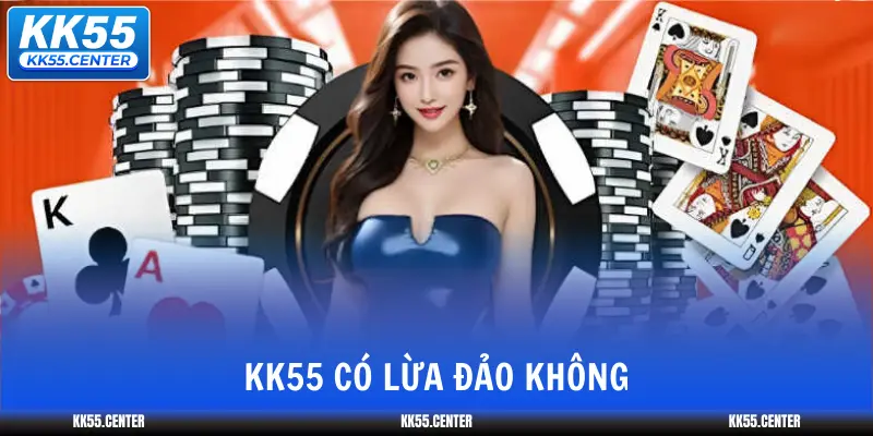 KK55 Có Lừa Đảo Không? 1 kk55-co-lua-dao-khong