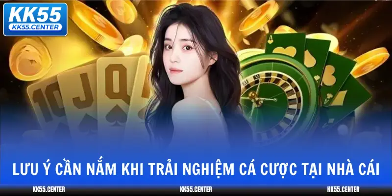 KK55 Có Lừa Đảo Không? 4 luu-y-can-nam-khi-trai-nghiem-ca-cuoc-tai-nha-cai