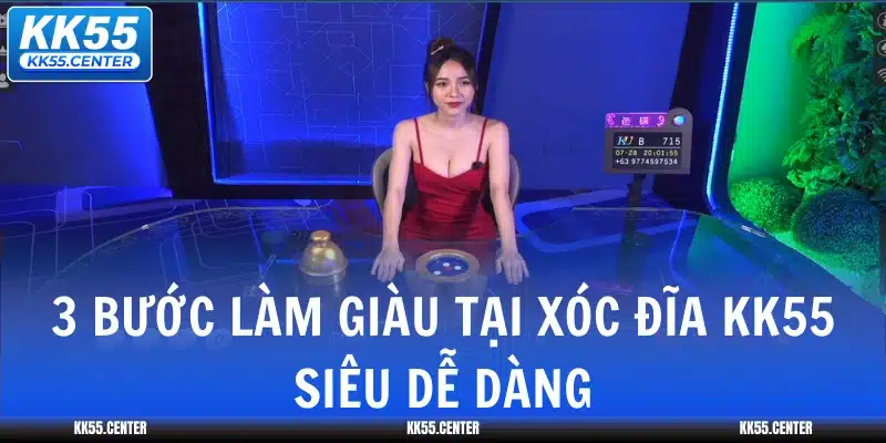 Xóc Đĩa KK55 | Chất Lượng Tạo Lời Đồn 4 3-buoc-lam-giau-tai-xoc-dia-kk55-sieu-de-dang