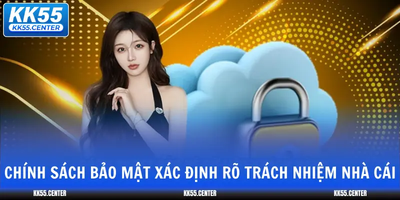 Chính Sách Bảo Mật KK55 1 chinh-sach-bao-mat-xac-dinh-ro-trach-nhiem-nha-cai