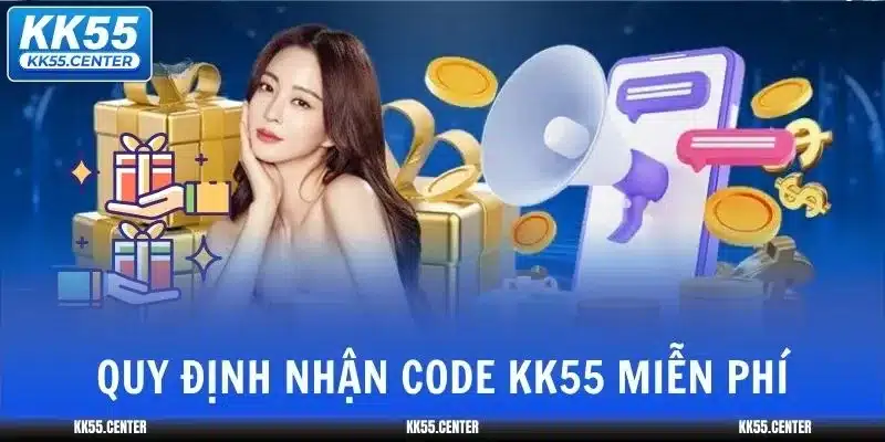 Code KK55 Miễn Phí | Tân Thủ 4 code-kk55-quy-dinh