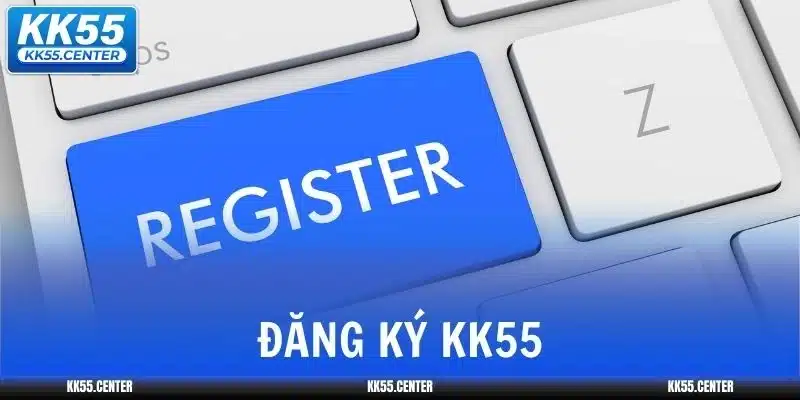 Đăng Ký KK55 | Nhận Ngay +89K 1 dang-ky-kk55