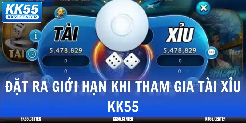 Tài Xỉu KK55 | Giải Trí Trong Tầm Tay 4 dat-ra-gioi-han-khi-tham-gia-tai-xiu-kk55