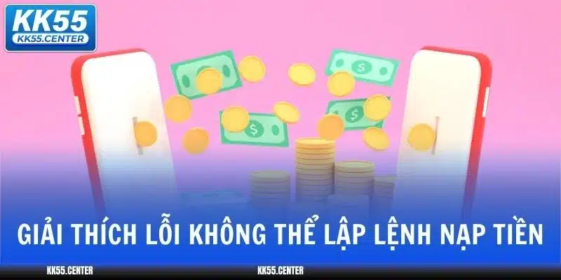 Nạp Tiền KK55 | Nhanh An Toàn 6 nap-tien-kk55-giai-thich