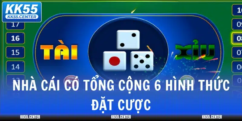 Tài Xỉu KK55 | Giải Trí Trong Tầm Tay 3 nha-cai-co-tong-cong-6-hinh-thuc-dat-cuoc