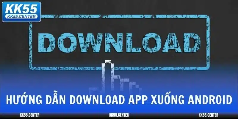 tai-app-kk55-huong-dan
