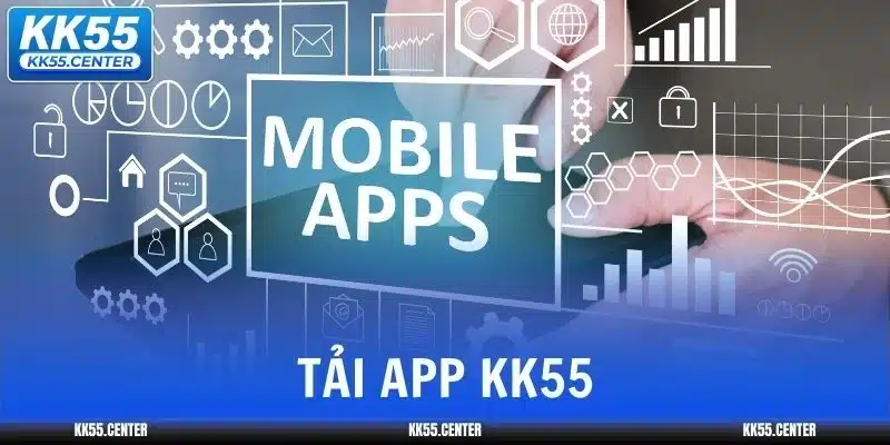 Tải App KK55 | Cá Cược Nhanh Hơn, Mượt Hơn 1 tai-app-kk55