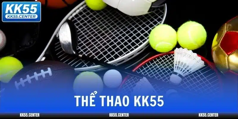 Thể Thao KK55 | Nơi Đam Mê Thành Tiền Tỷ 1 the-thao-kk55