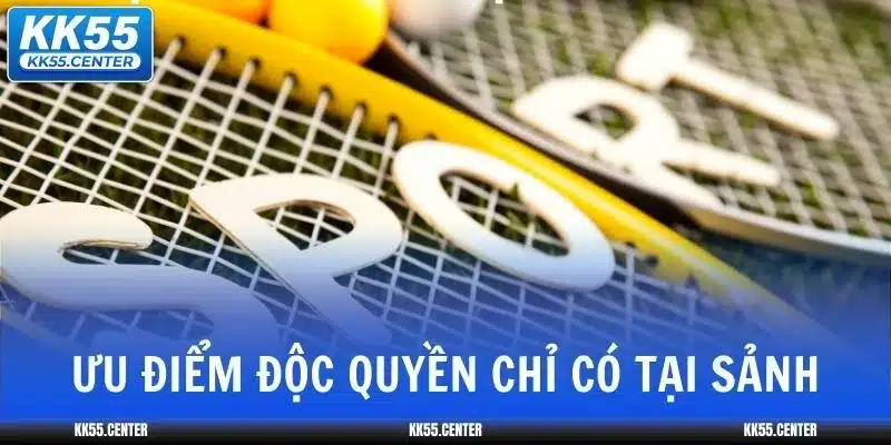 Ưu điểm độc quyền chỉ có tại sảnh