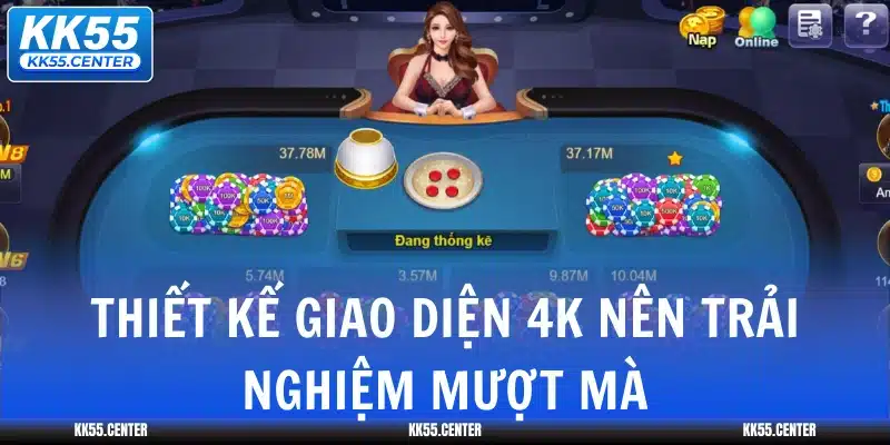 Xóc Đĩa KK55 | Chất Lượng Tạo Lời Đồn 2 thiet-ke-giao-dien-4k-nen-trai-nghiem-muot-ma