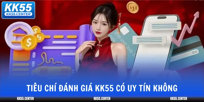 tieu-chi-danh-gia-kk55-co-uy-tin-khong
