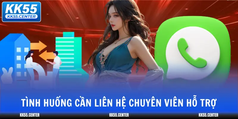 Liên Hệ KK55 1 tinh-huong-can-lien-he-chuyen-vien-ho-tro