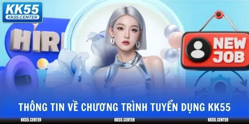 Tuyển Dụng KK55 1 tuyen-dung-kk55-thong-tin